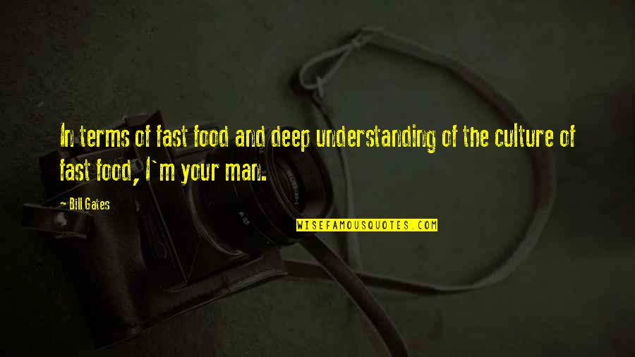 I ' M The Man Quotes By Bill Gates: In terms of fast food and deep understanding