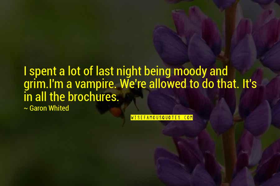 I M The Vampire Quotes By Garon Whited: I spent a lot of last night being