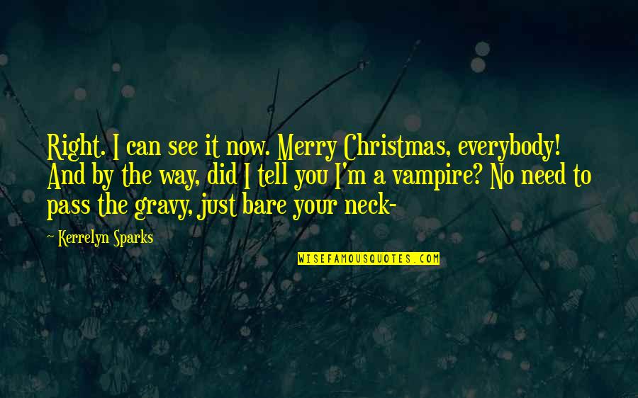 I M The Vampire Quotes By Kerrelyn Sparks: Right. I can see it now. Merry Christmas,