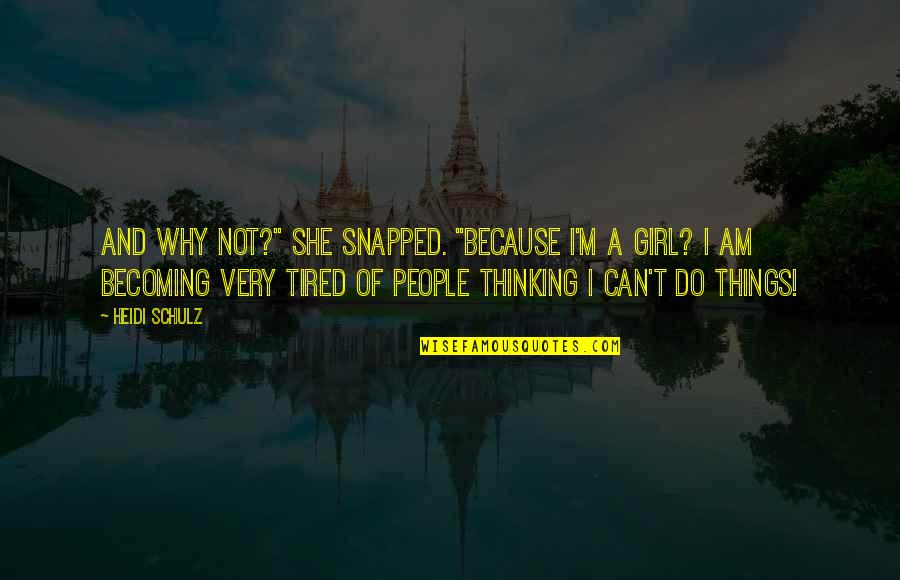 I M Tired Quotes By Heidi Schulz: And why not?" she snapped. "Because I'm a I M Tired Quotes By Heidi Schulz: And why not?" she snapped. "Because I'm a