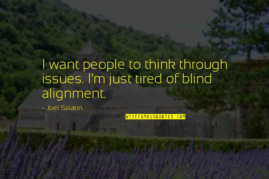 I M Tired Quotes By Joel Salatin: I want people to think through issues. I'm