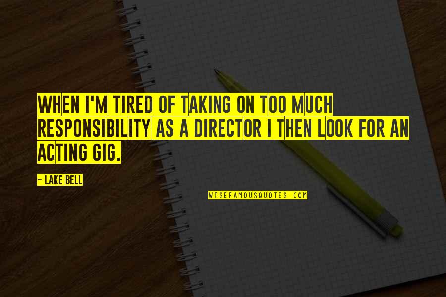 I M Tired Quotes By Lake Bell: When I'm tired of taking on too much I M Tired Quotes By Lake Bell: When I'm tired of taking on too much