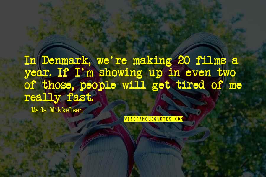 I M Tired Quotes By Mads Mikkelsen: In Denmark, we're making 20 films a year. I M Tired Quotes By Mads Mikkelsen: In Denmark, we're making 20 films a year.