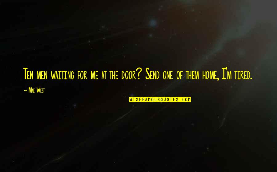 I M Tired Quotes By Mae West: Ten men waiting for me at the door?
