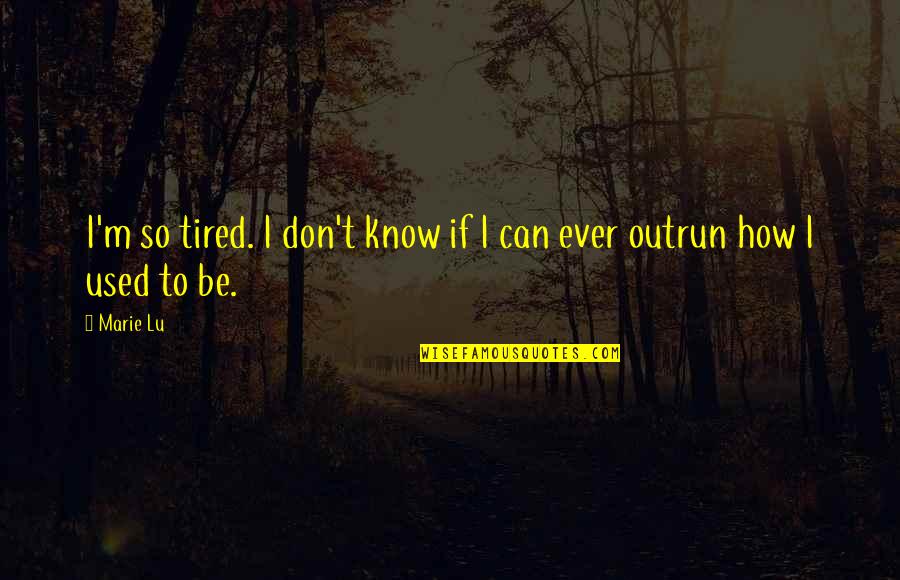 I M Tired Quotes By Marie Lu: I'm so tired. I don't know if I