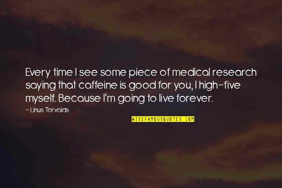I M To Good For You Quotes By Linus Torvalds: Every time I see some piece of medical