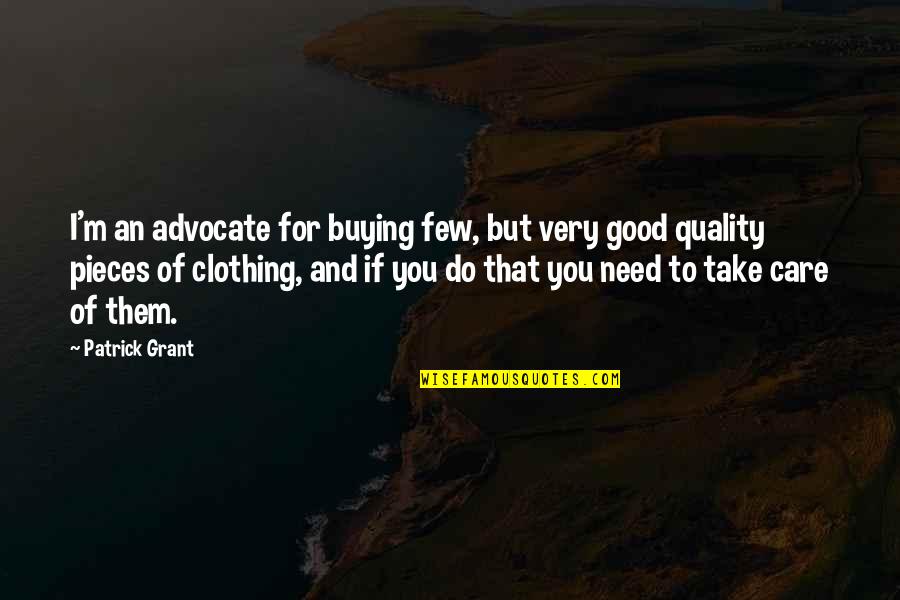 I M To Good For You Quotes By Patrick Grant: I'm an advocate for buying few, but very