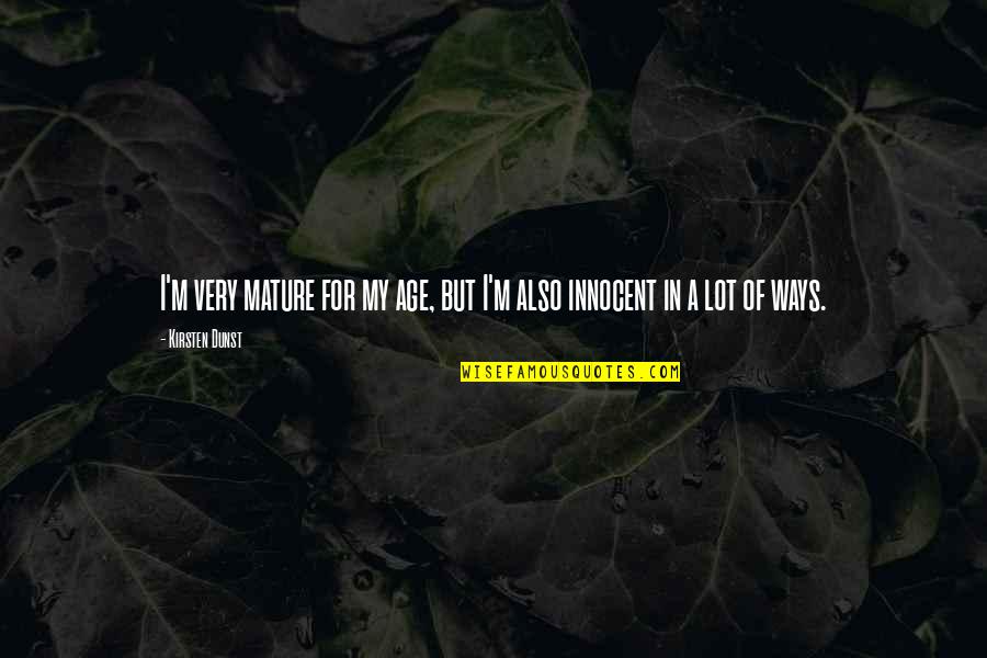 I ' M Very Innocent Quotes By Kirsten Dunst: I'm very mature for my age, but I'm