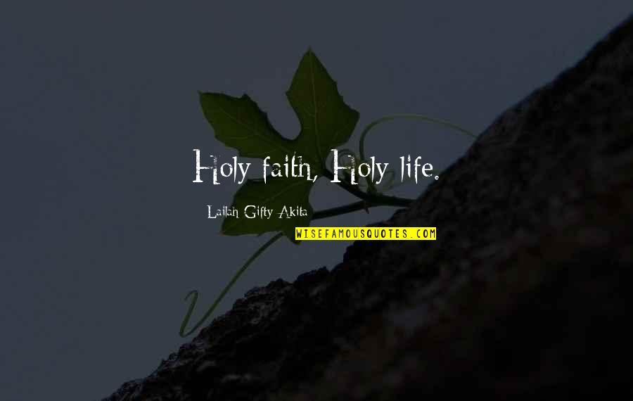 I M Virani Quotes By Lailah Gifty Akita: Holy faith, Holy life.