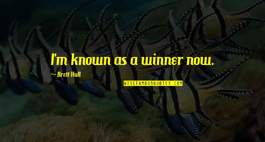 I M Winner Quotes By Brett Hull: I'm known as a winner now. I M Winner Quotes By Brett Hull: I'm known as a winner now.