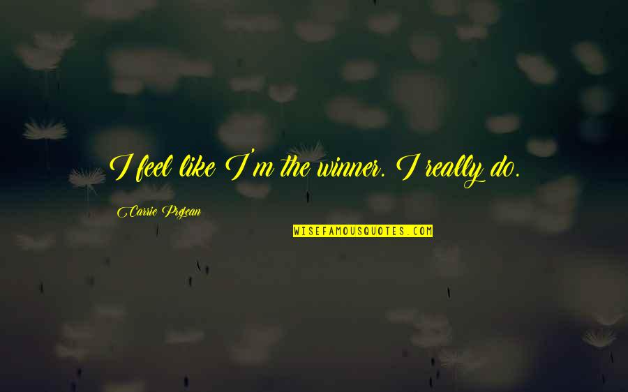 I M Winner Quotes By Carrie Prejean: I feel like I'm the winner. I really I M Winner Quotes By Carrie Prejean: I feel like I'm the winner. I really