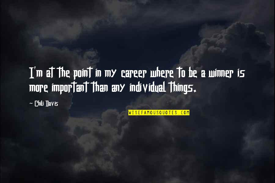 I M Winner Quotes By Chili Davis: I'm at the point in my career where I M Winner Quotes By Chili Davis: I'm at the point in my career where