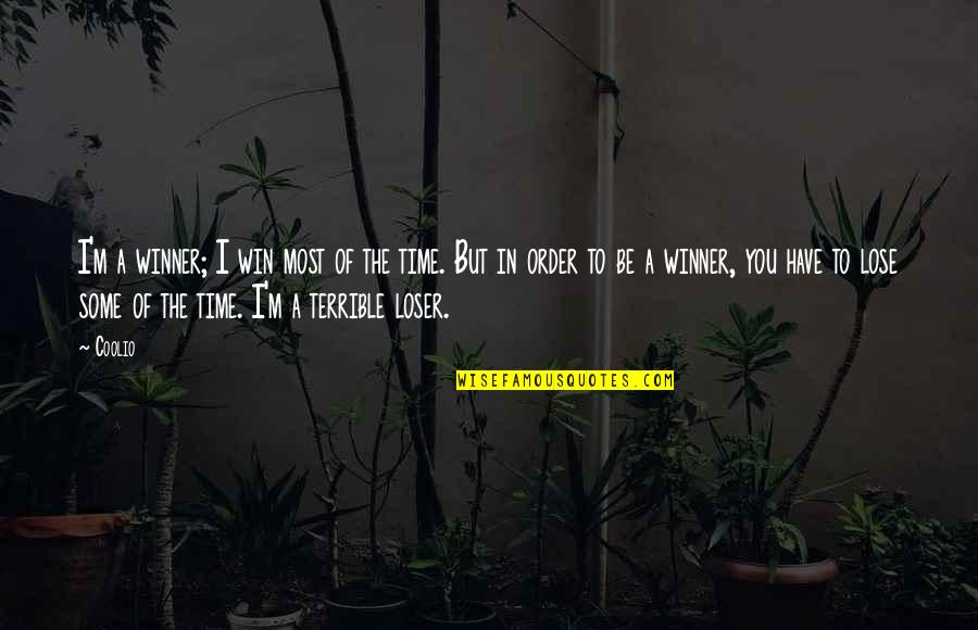 I M Winner Quotes By Coolio: I'm a winner; I win most of the I M Winner Quotes By Coolio: I'm a winner; I win most of the