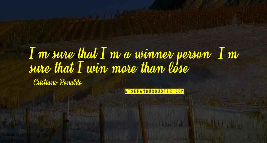 I M Winner Quotes By Cristiano Ronaldo: I'm sure that I'm a winner person. I'm I M Winner Quotes By Cristiano Ronaldo: I'm sure that I'm a winner person. I'm