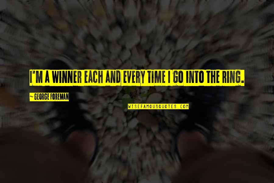 I M Winner Quotes By George Foreman: I'm a winner each and every time I I M Winner Quotes By George Foreman: I'm a winner each and every time I