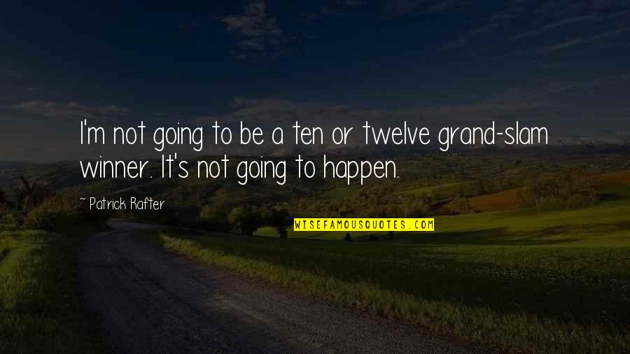 I M Winner Quotes By Patrick Rafter: I'm not going to be a ten or
