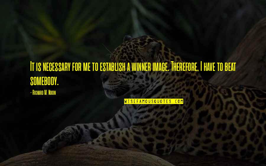 I M Winner Quotes By Richard M. Nixon: It is necessary for me to establish a I M Winner Quotes By Richard M. Nixon: It is necessary for me to establish a