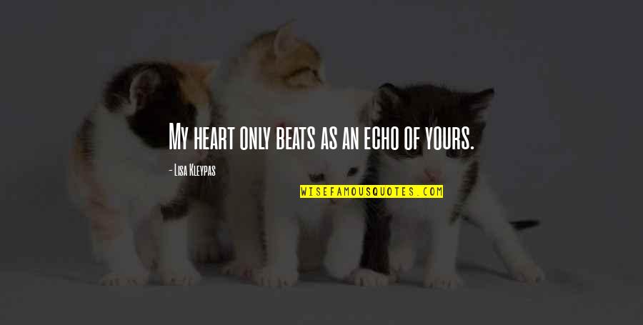 I M Yours Quotes And Quotes By Lisa Kleypas: My heart only beats as an echo of I M Yours Quotes And Quotes By Lisa Kleypas: My heart only beats as an echo of