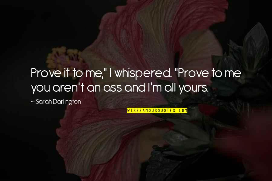 I ' M Yours Quotes By Sarah Darlington: Prove it to me," I whispered. "Prove to