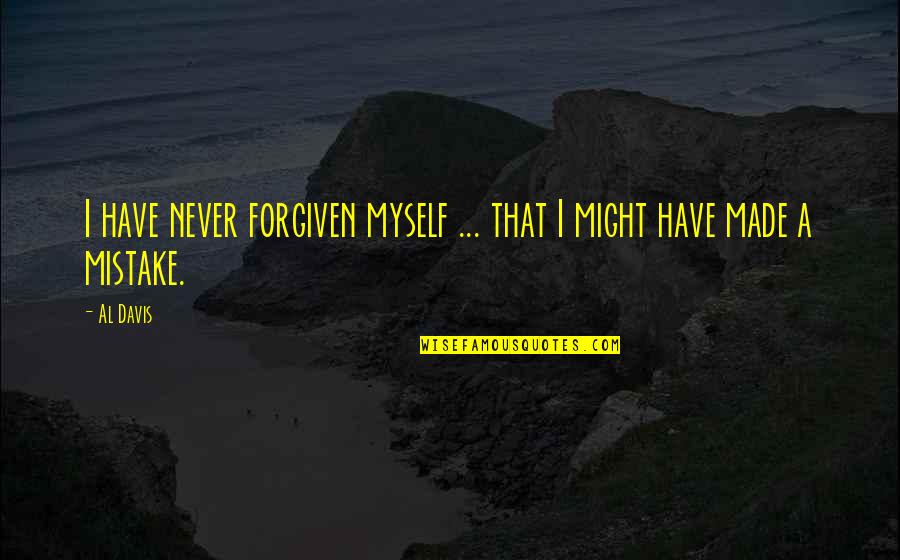 I Made A Mistake Quotes By Al Davis: I have never forgiven myself ... that I