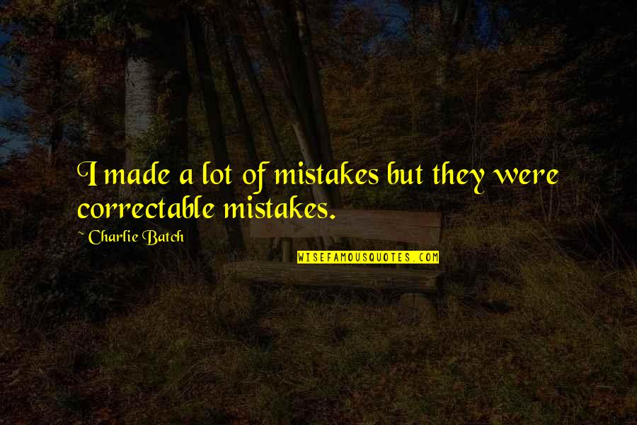 I Made A Mistake Quotes By Charlie Batch: I made a lot of mistakes but they