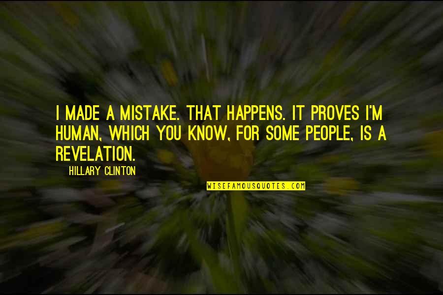I Made A Mistake Quotes By Hillary Clinton: I made a mistake. That happens. It proves