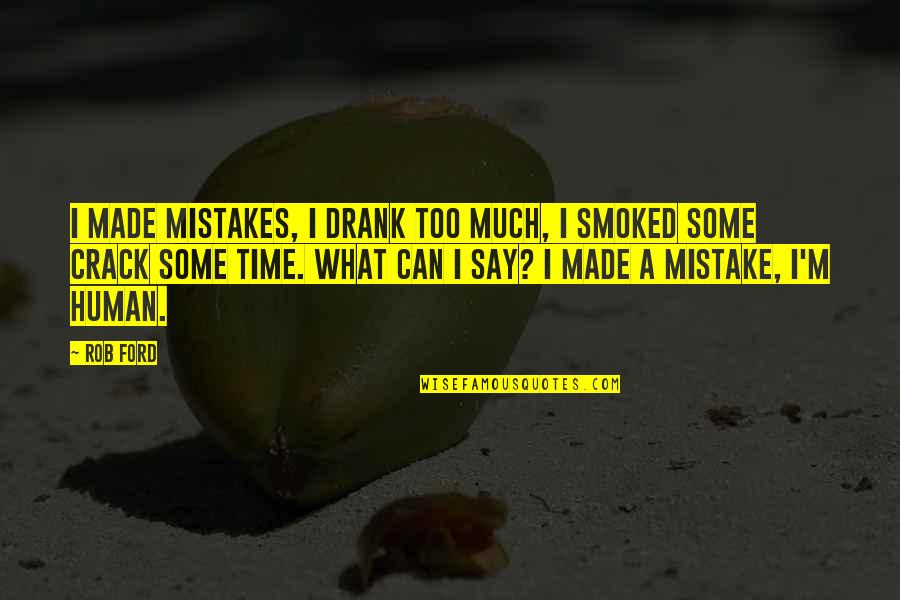 I Made A Mistake Quotes By Rob Ford: I made mistakes, I drank too much, I