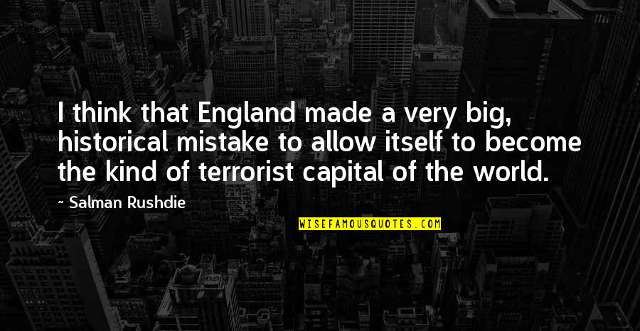 I Made A Mistake Quotes By Salman Rushdie: I think that England made a very big,