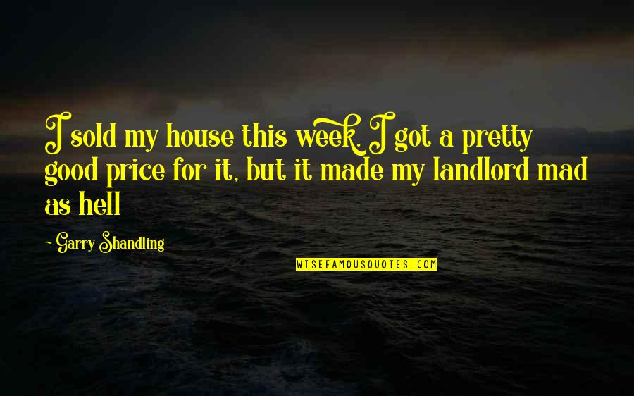 I Made It Quotes By Garry Shandling: I sold my house this week. I got