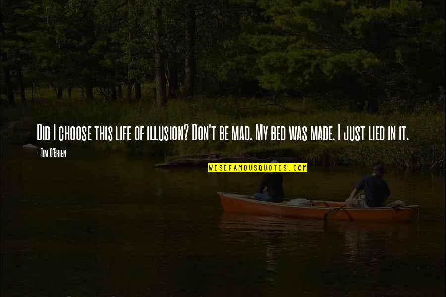 I Made It Quotes By Tim O'Brien: Did I choose this life of illusion? Don't