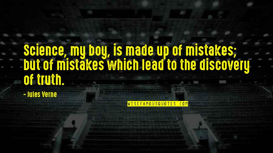 I Made That Boy Quotes By Jules Verne: Science, my boy, is made up of mistakes;