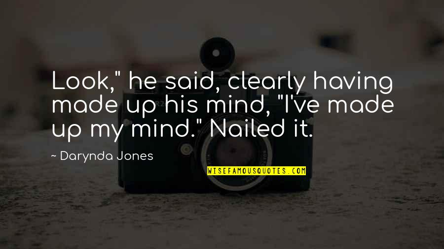 I Made Up My Mind Quotes By Darynda Jones: Look," he said, clearly having made up his