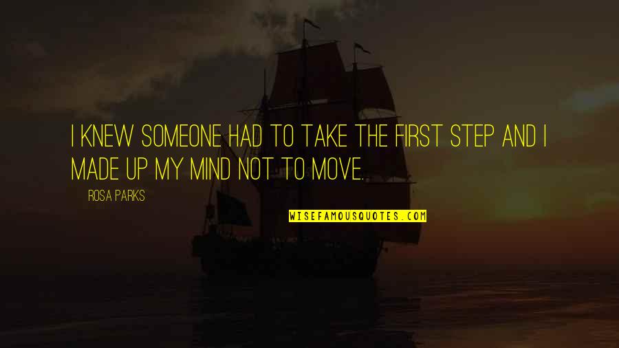 I Made Up My Mind Quotes By Rosa Parks: I knew someone had to take the first