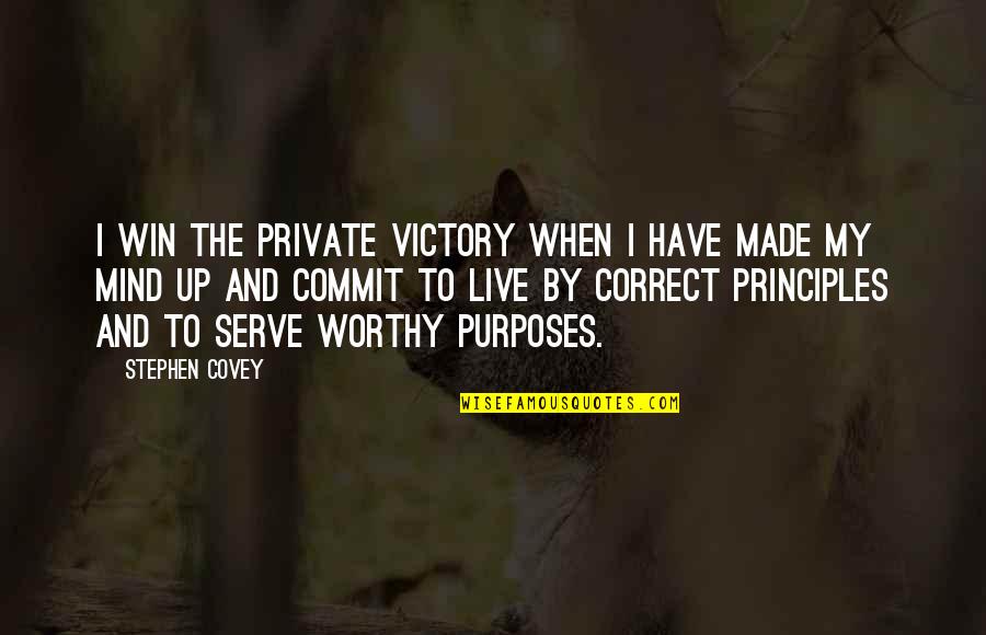 I Made Up My Mind Quotes By Stephen Covey: I win the private victory when I have