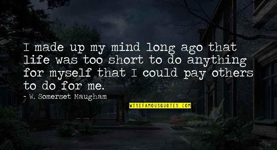 I Made Up My Mind Quotes By W. Somerset Maugham: I made up my mind long ago that