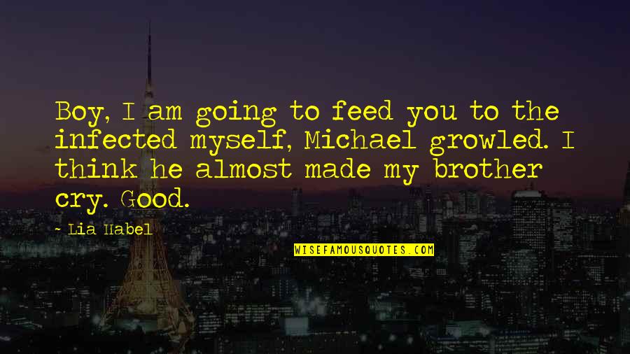 I Made You Cry Quotes By Lia Habel: Boy, I am going to feed you to