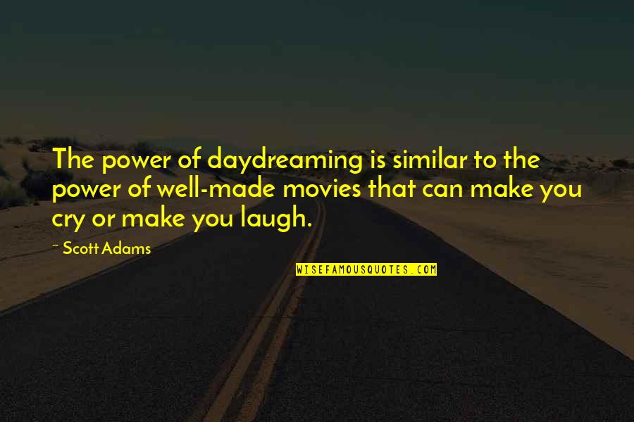 I Made You Cry Quotes By Scott Adams: The power of daydreaming is similar to the