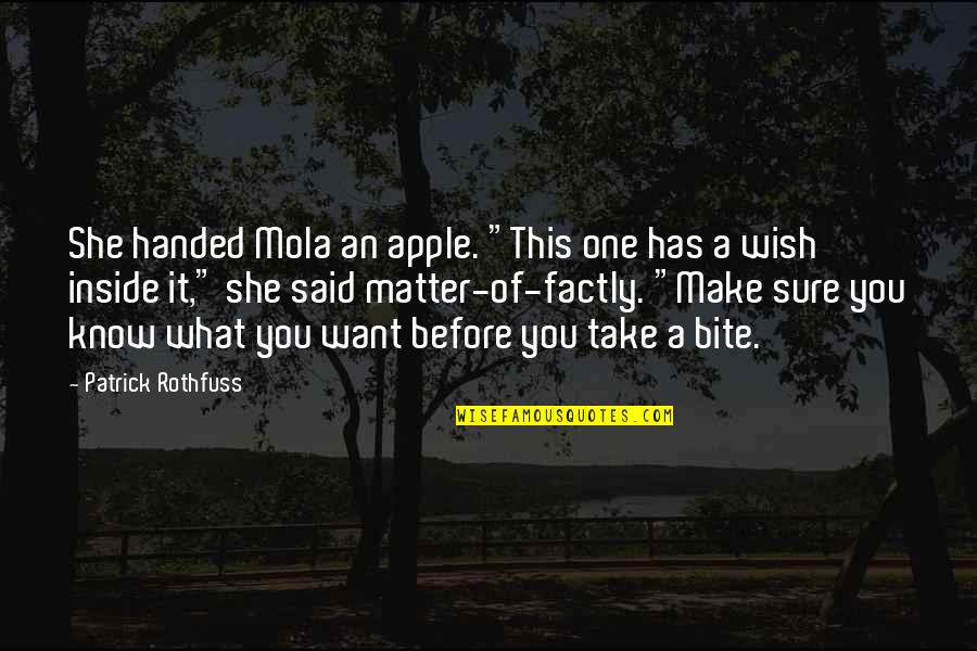 I Make A Wish For You Quotes By Patrick Rothfuss: She handed Mola an apple. "This one has