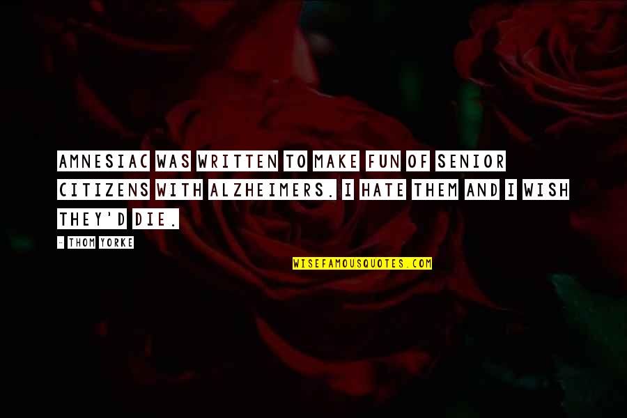 I Make A Wish For You Quotes By Thom Yorke: Amnesiac was written to make fun of senior