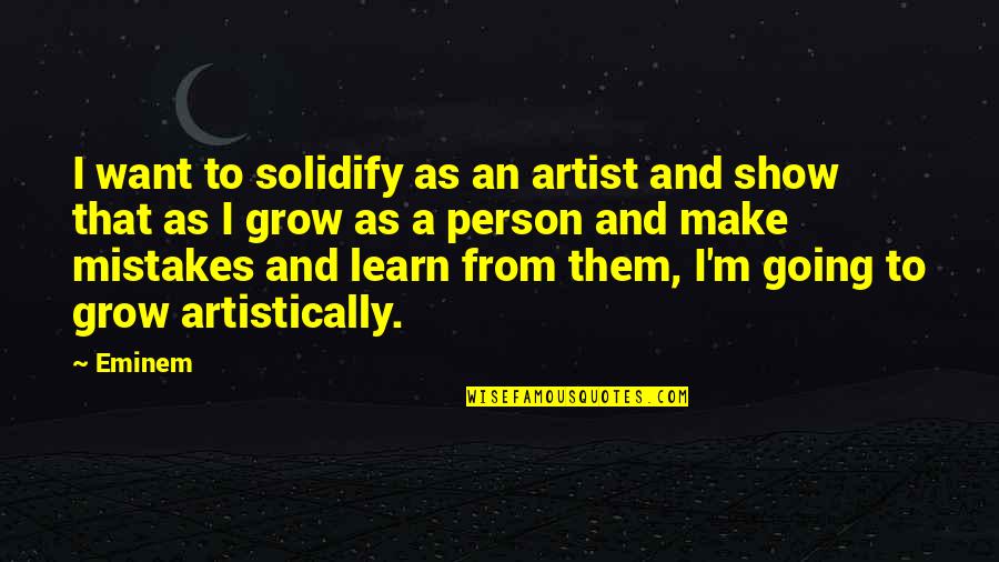 I Make Mistakes Quotes By Eminem: I want to solidify as an artist and