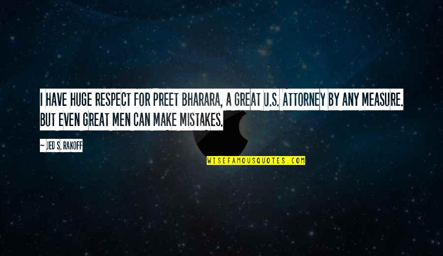 I Make Mistakes Quotes By Jed S. Rakoff: I have huge respect for Preet Bharara, a