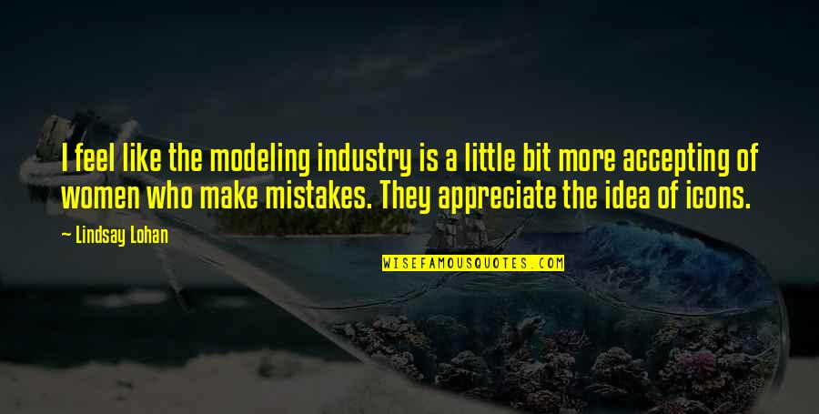 I Make Mistakes Quotes By Lindsay Lohan: I feel like the modeling industry is a