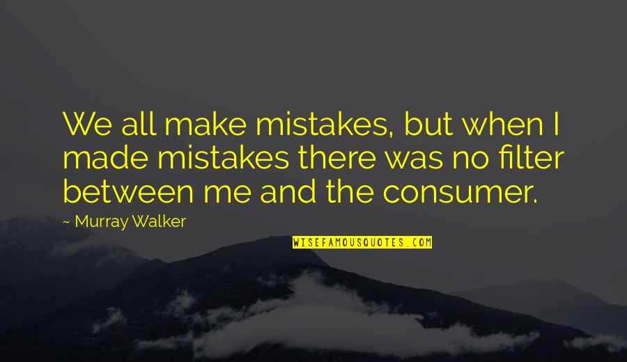 I Make Mistakes Quotes By Murray Walker: We all make mistakes, but when I made