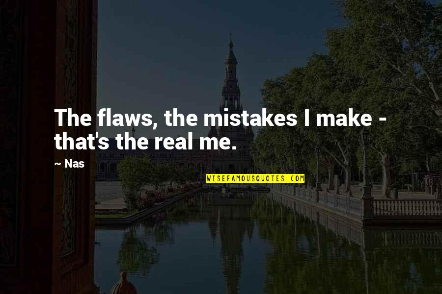 I Make Mistakes Quotes By Nas: The flaws, the mistakes I make - that's