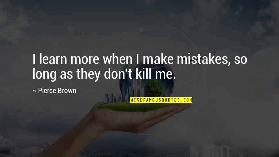I Make Mistakes Quotes By Pierce Brown: I learn more when I make mistakes, so