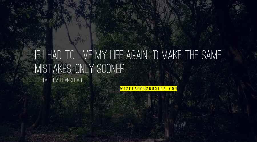 I Make Mistakes Quotes By Tallulah Bankhead: If I had to live my life again,