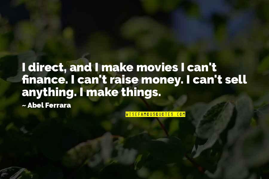 I Make Money Quotes By Abel Ferrara: I direct, and I make movies I can't
