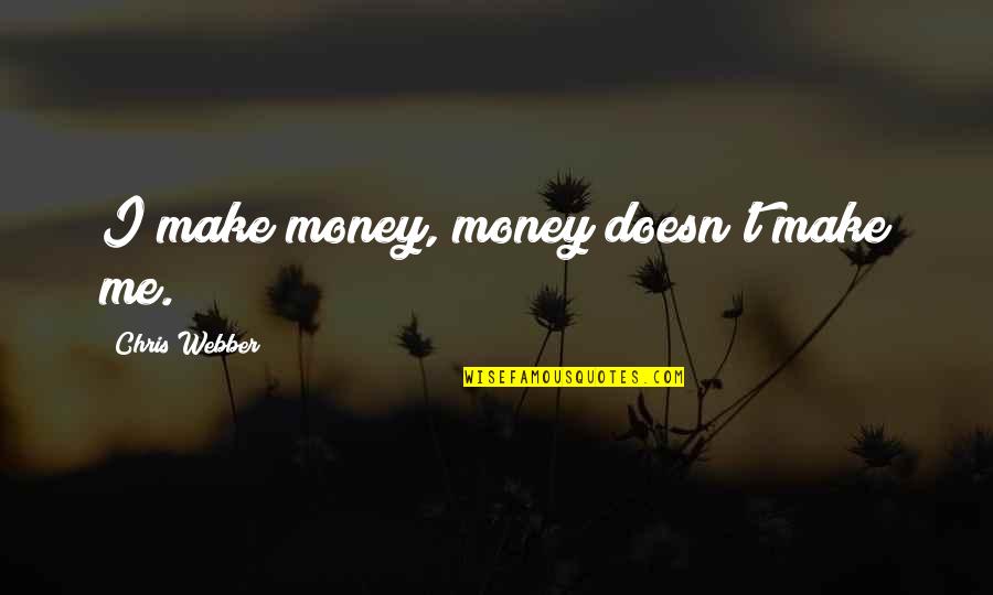 I Make Money Quotes By Chris Webber: I make money, money doesn't make me.