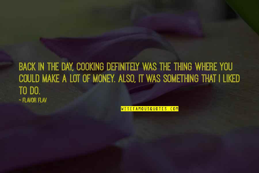 I Make Money Quotes By Flavor Flav: Back in the day, cooking definitely was the