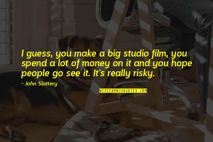 I Make Money Quotes By John Slattery: I guess, you make a big studio film,